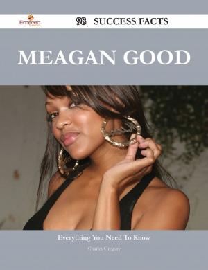 Cover of the book Meagan Good 98 Success Facts - Everything you need to know about Meagan Good by Gerard Blokdijk