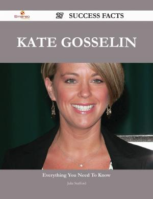 Cover of the book Kate Gosselin 27 Success Facts - Everything you need to know about Kate Gosselin by Jessica Mcdonald