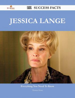 Cover of the book Jessica Lange 151 Success Facts - Everything you need to know about Jessica Lange by Emily Byers