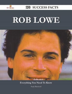 Cover of the book Rob Lowe 170 Success Facts - Everything you need to know about Rob Lowe by James Rasmussen