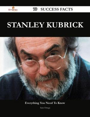 Cover of the book Stanley Kubrick 79 Success Facts - Everything you need to know about Stanley Kubrick by Grace Hansen