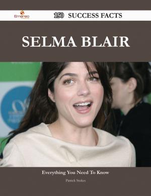 Cover of the book Selma Blair 150 Success Facts - Everything you need to know about Selma Blair by Shirley Richmond