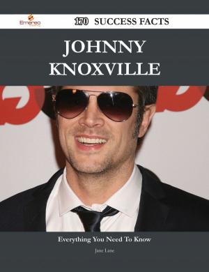 Cover of the book Johnny Knoxville 170 Success Facts - Everything you need to know about Johnny Knoxville by Moreno Lori