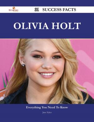 Cover of the book Olivia Holt 31 Success Facts - Everything you need to know about Olivia Holt by Adalyn Malone