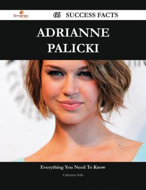 Cover of the book Adrianne Palicki 66 Success Facts - Everything you need to know about Adrianne Palicki by Heather Warner