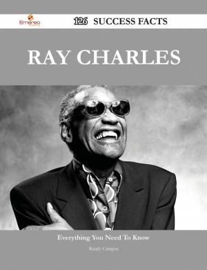 Cover of the book Ray Charles 126 Success Facts - Everything you need to know about Ray Charles by Kathryn Kerr