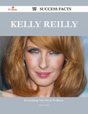 Cover of the book Kelly Reilly 75 Success Facts - Everything you need to know about Kelly Reilly by Carol Hughes