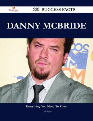 Cover of the book Danny McBride 105 Success Facts - Everything you need to know about Danny McBride by Bailey Dudley