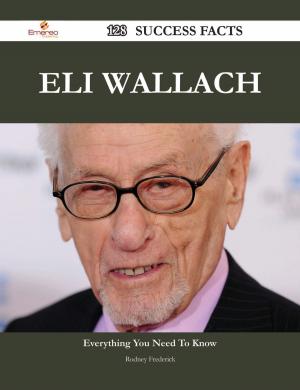 Cover of the book Eli Wallach 128 Success Facts - Everything you need to know about Eli Wallach by Annie Graham