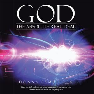 Cover of the book God: the Absolute Real Deal by Derek V. Everard