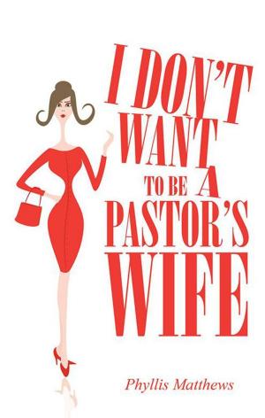 Cover of the book I Don’T Want to Be a Pastor’S Wife by Cynthia J. Griffin
