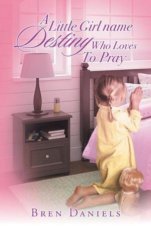 Cover of the book A Little Girl Name Destiny Who Loves to Pray by Tom McCollough