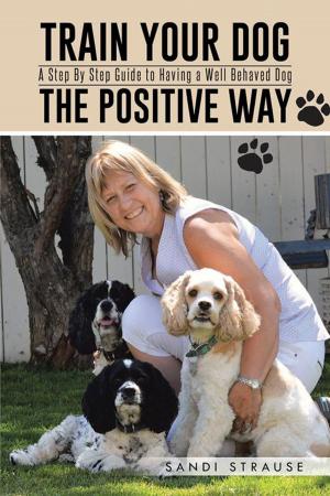 Cover of the book Train Your Dog the Positive Way by Dr. Erhabor Osaro