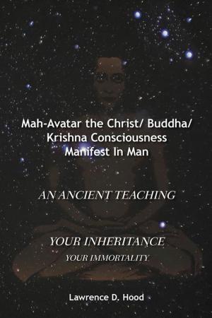 Cover of the book Mah-Avatar the Christ/ Buddha/Krishna Consciousness Manifest in Man by Julian Wiles