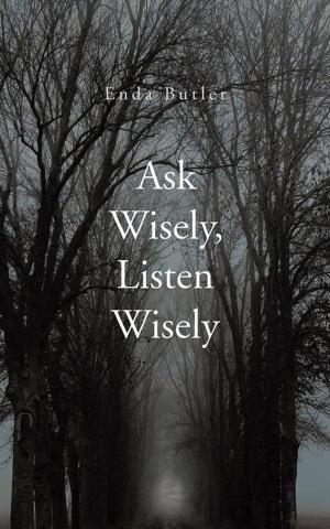 Cover of the book Ask Wisely, Listen Wisely by A. Feisty-Victim