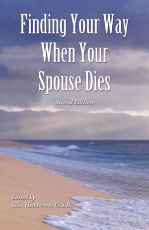 Cover of the book Finding Your Way When Your Spouse Dies by Greg Kandra, William T. Ditewig, Ph.D., Father Frank DeSanio, Steve Swope