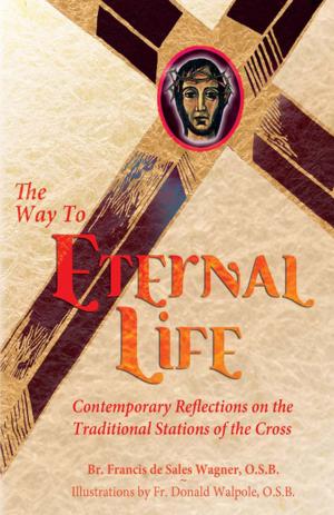 Cover of the book The Way to Eternal Life by Greg Kandra, William T. Ditewig, Ph.D., Father Frank DeSanio, Steve Swope