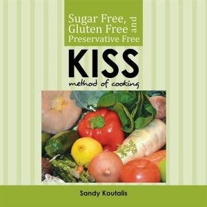 Cover of the book Sugar Free, Gluten Free and Preservative Free Kiss Method of Cooking by Ron Boorer