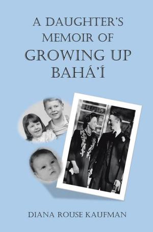 Cover of the book A Daughter’S Memoir of Growing up Bahá’Í by August Dimitz