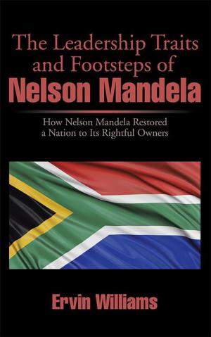 Cover of the book The Leadership Traits and Footsteps of Nelson Mandela by William Hayashi