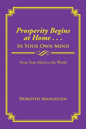 Cover of the book Prosperity Begins at Home . . . in Your Own Mind by Michael  Hammer Walker