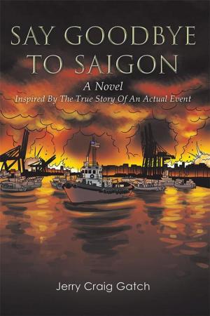 Cover of the book Say Goodbye to Saigon by Ashlyn Biggs
