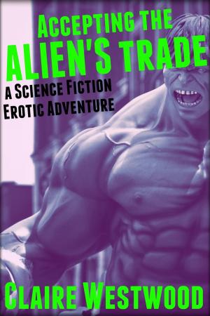 Cover of the book Accepting the Alien's Trade: A Science Fiction Erotic Adventure by Claire Westwood