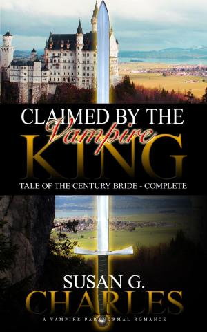 Cover of Claimed by the Vampire King - Complete: A Vampire Paranormal Romance - Tale of the Century Bride