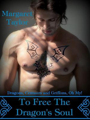Cover of the book To Free The Dragon's Soul by Margaret Taylor