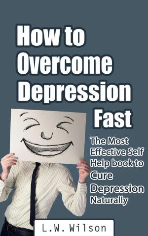 Book cover of How to Overcome Depression Fast - The Most Effective Self-Help Book to Cure Depression Naturally