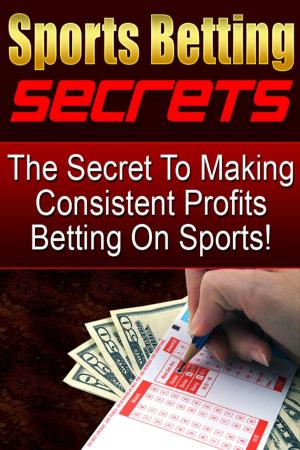 Cover of The Secret To Making Consistent Profits Betting On Sports