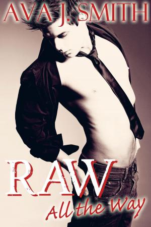 Cover of the book Raw All the Way by Ava J. Smith