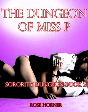 Book cover of The Dungeon of Miss P: Sorority Dungeon Book 2 (Lesbian BDSM Erotica)