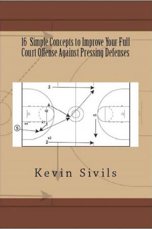 Book cover of 16 Simple Concepts to Improve Your Full Court Offense Against Pressing Defenses