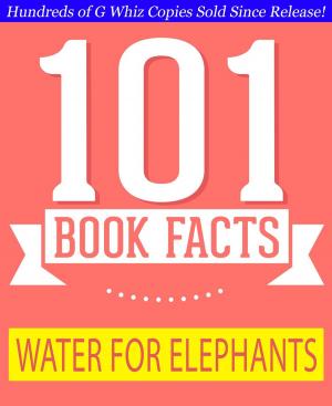 Cover of the book Water for Elephants - 101 Amazing Facts You Didn't Know by G Whiz
