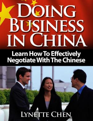 Cover of the book Doing Business in China: Learn How To Effectively Negotiate With The Chinese by Margo Armstrong