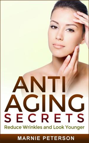 Cover of Anti Aging Secrets: Reduce Wrinkles and Look Younger