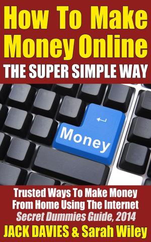 Cover of How To Make Money Online (The Super Simple Way) Trusted Ways To Make Money From Home Using The Internet
