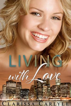 Cover of the book Living with Love by Clarissa Carlyle, Colette Cabot