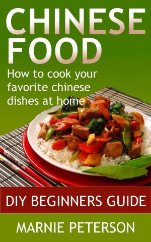 Book cover of Chinese Food: How to Cook Your Favorite Chinese Dishes At Home