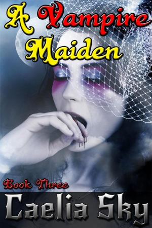 Cover of the book A Vampire Maiden: Book Three by Clara Zaynn