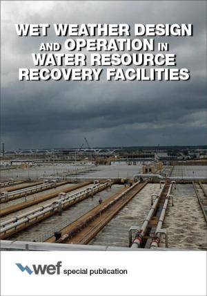 Cover of the book Wet Weather Design and Operation in Water Resource Recovery Facilities by Water Environment Federation