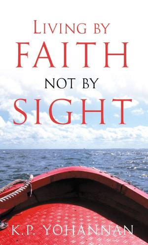 Cover of the book Living by Faith, Not by Sight by K.P. Yohannan