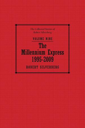 Book cover of The Millennium Express: The Collected Stories of Robert Silverberg, Volume Nine