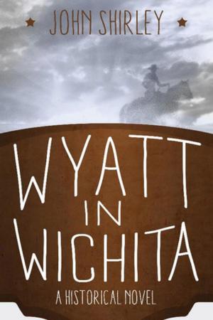 Cover of the book Wyatt in Wichita: A Historical Novel by Paolo Bacigalupi