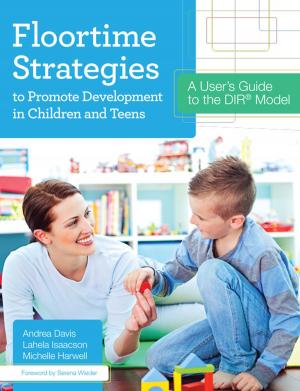 Cover of the book Floortime Strategies to Promote Development in Children and Teens by Janice K. Lee, M.Ed., Christopher Vatland, Ph.D., Jaclyn D. Joseph, Ph.D., BCBA, Glen Dunlap, Ph.D., Phillip S. Strain, Ph.D., Dr. Lise Fox, Ph.D.