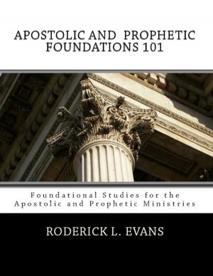 Cover of Apostolic and Prophetic Foundations 101: Foundational Studies for the Apostolic and Prophetic Ministries