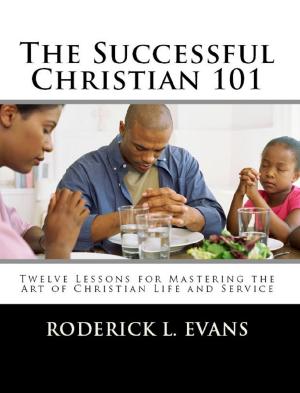 Cover of the book The Successful Christian 101: Twelve Lessons for Mastering the Art of Christian Life and Service by Gary Freeman