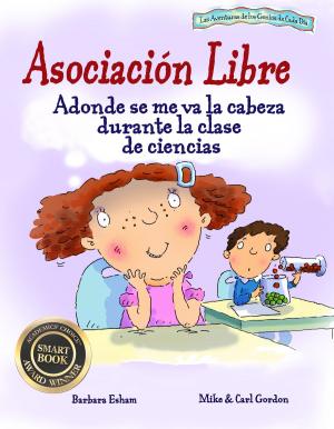 Cover of the book Asociacion Libre: Adonde se me va la cabeza durante la clase de ciencias TDAH ADHD ADHS ADD by Barbara Esham
