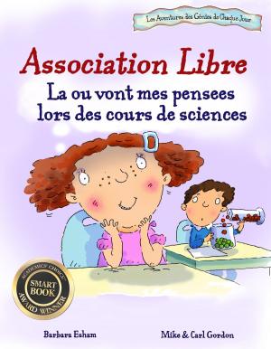 Cover of the book Association libre : La ou vont mes pensees lors des cours de sciences TDAH ADHD ADHS ADD by James Francis